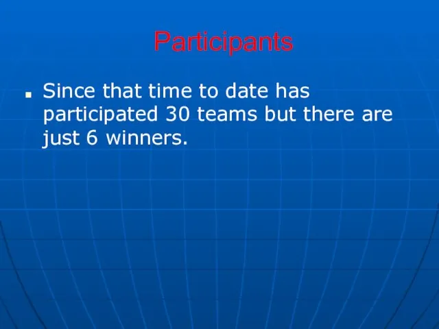 Participants Since that time to date has participated 30 teams but there are just 6 winners.