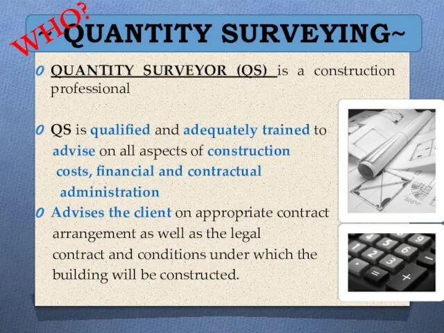~ QUANTITY SURVEYING~ QUANTITY SURVEYOR (QS) is a construction professional QS is