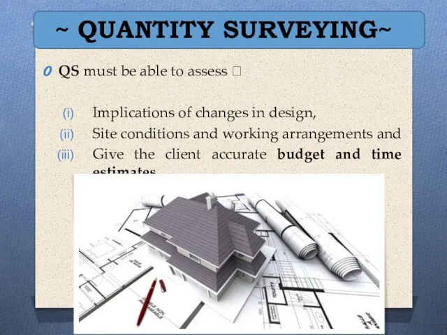 ~ QUANTITY SURVEYING~ QS must be able to assess ? Implications of