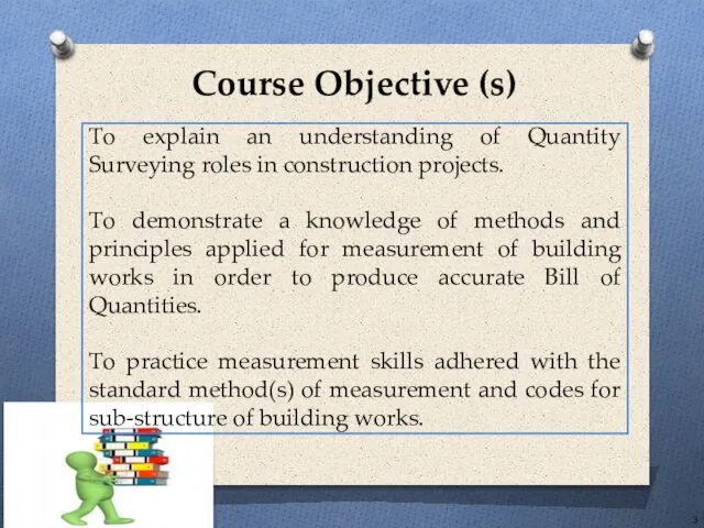 Course Objective (s) To explain an understanding of Quantity Surveying roles in