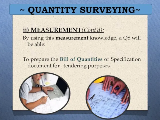 ~ QUANTITY SURVEYING~ ii) MEASUREMENT(Cont’d): By using this measurement knowledge, a QS