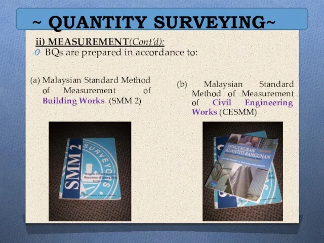 ~ QUANTITY SURVEYING~ ii) MEASUREMENT(Cont’d): BQs are prepared in accordance to: (a)