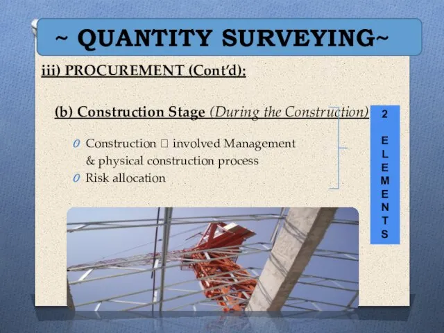 ~ QUANTITY SURVEYING~ iii) PROCUREMENT (Cont’d): (b) Construction Stage (During the Construction)