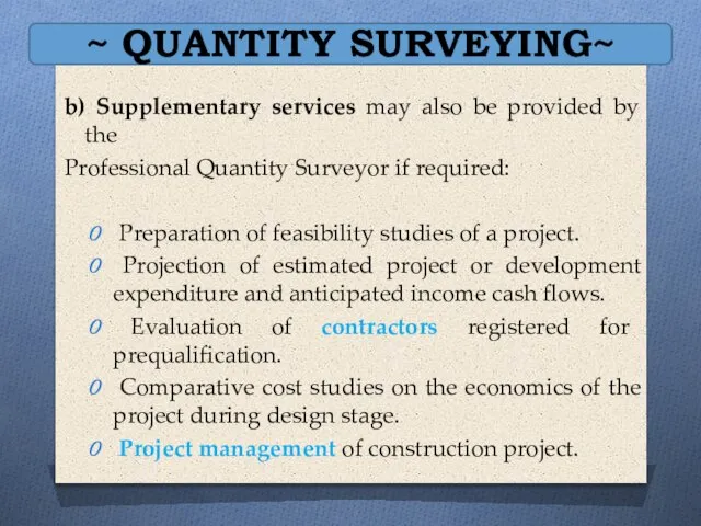 ~ QUANTITY SURVEYING~ b) Supplementary services may also be provided by the
