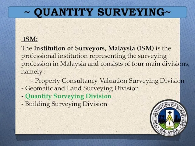 ~ QUANTITY SURVEYING~ ISM: The Institution of Surveyors, Malaysia (ISM) is the