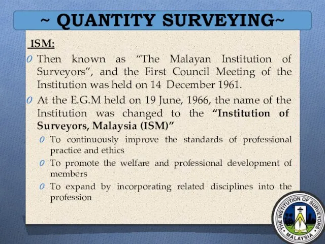 ~ QUANTITY SURVEYING~ ISM: Then known as “The Malayan Institution of Surveyors”,