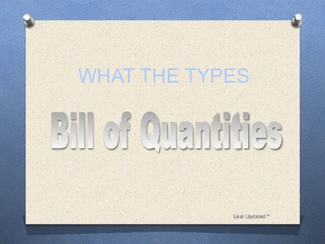 Last Updated:* Bill of Quantities WHAT THE TYPES