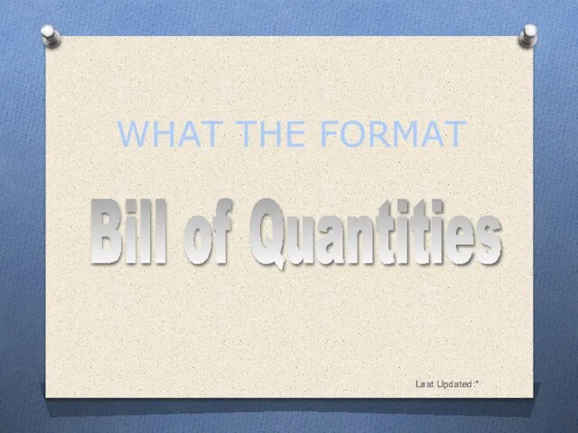 Last Updated:* Bill of Quantities WHAT THE FORMAT
