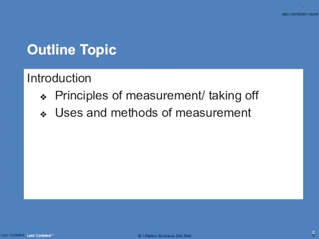 ? Last Updated:* Introduction Principles of measurement/ taking off Uses and methods of measurement Outline Topic