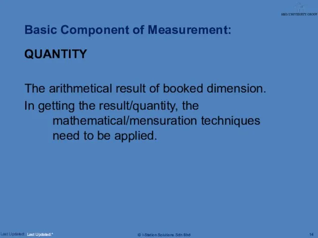 Basic Component of Measurement: QUANTITY The arithmetical result of booked dimension. In