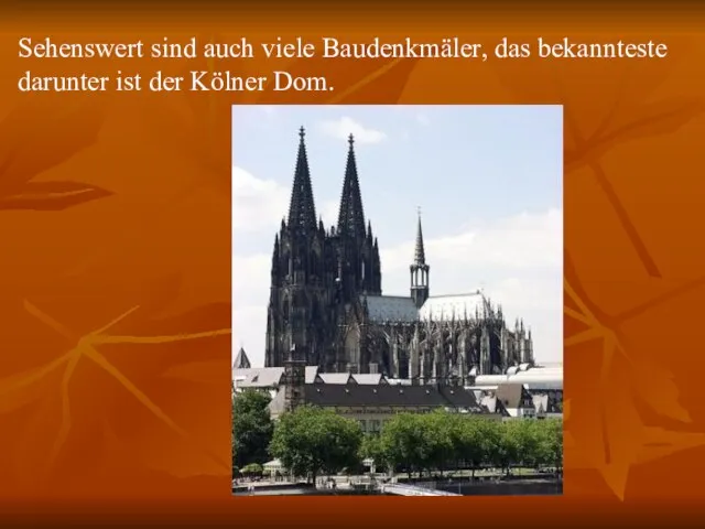 Sehenswert sind auch viele Baudenkmäler, das bekannteste darunter ist der Kölner Dom.