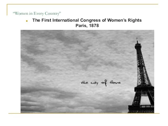 “Women in Every Country” The First International Congress of Women’s Rights Paris, 1878