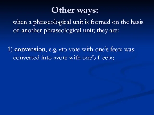 Other ways: when a phraseological unit is formed on the basis of