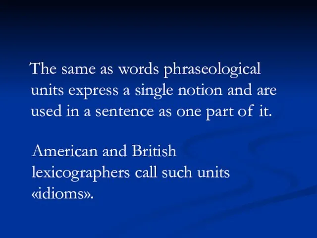 The same as words phraseological units express a single notion and are