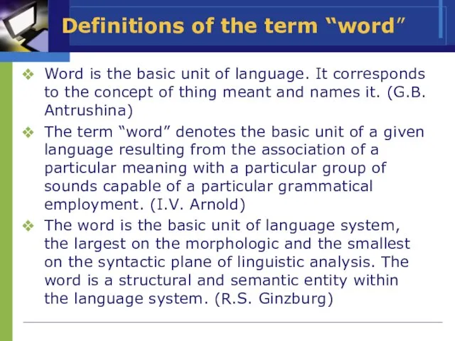 Definitions of the term “word” Word is the basic unit of language.
