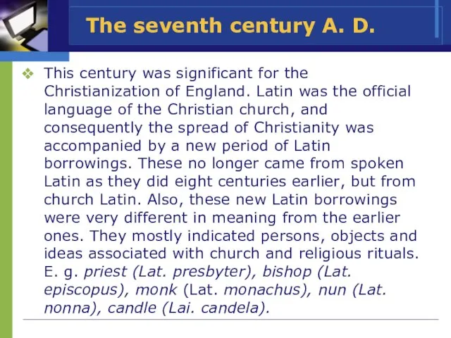 The seventh century A. D. This century was significant for the Christianization