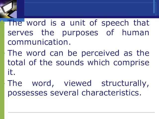 The word is a unit of speech that serves the purposes of