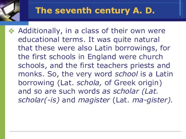 The seventh century A. D. Additionally, in a class of their own