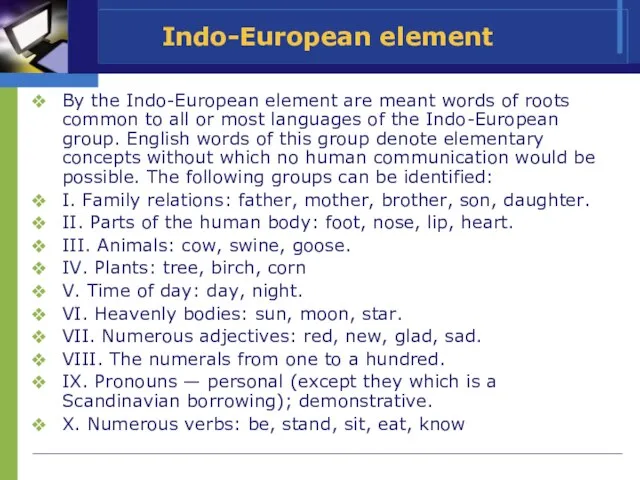 Indo-European element By the Indo-European element are meant words of roots common