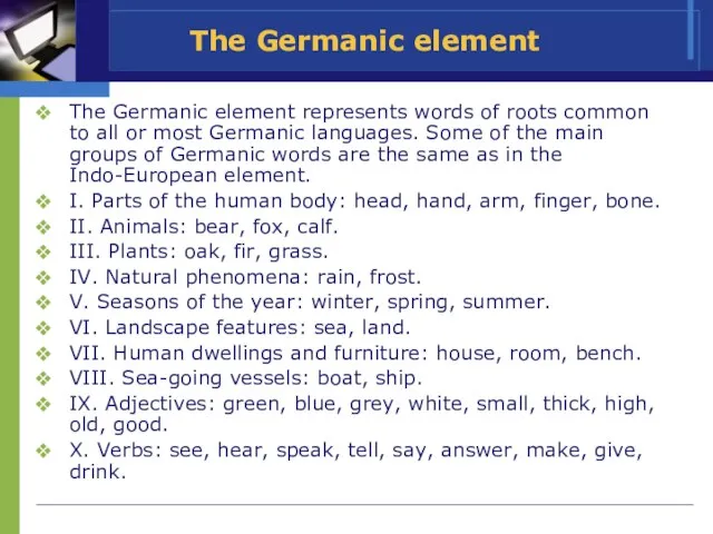The Germanic element The Germanic element represents words of roots common to