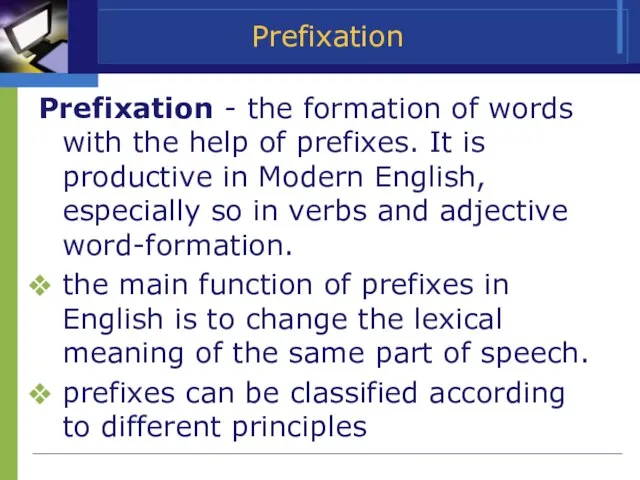 Prefixation Prefixation - the formation of words with the help of prefixes.