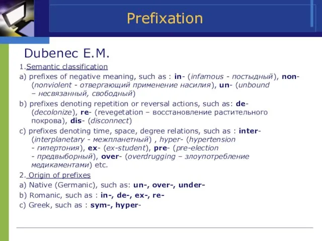 Prefixation Dubenec E.M. 1.Semantic classification a) prefixes of negative meaning, such as