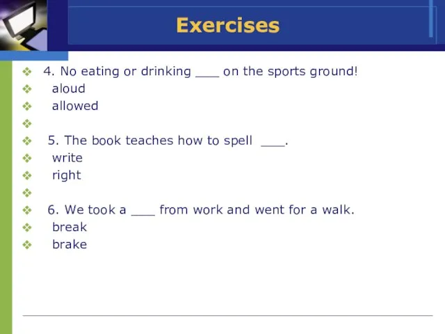 Exercises 4. No eating or drinking ___ on the sports ground! aloud