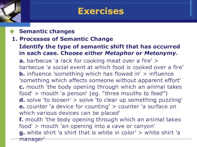 Exercises Semantic changes 1. Processes of Semantic Change Identify the type of