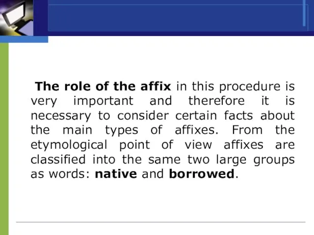 The role of the affix in this procedure is very important and