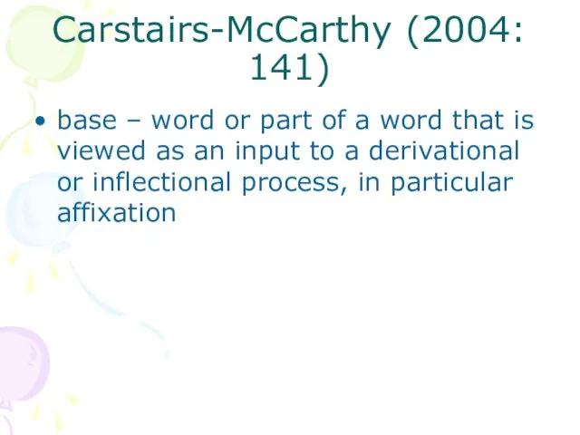 Carstairs-McCarthy (2004: 141) base – word or part of a word that