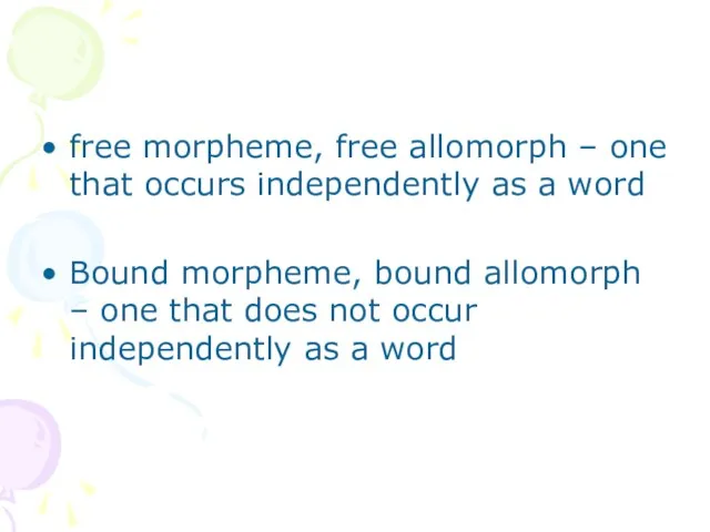 free morpheme, free allomorph – one that occurs independently as a word