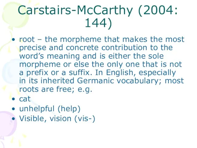 Carstairs-McCarthy (2004: 144) root – the morpheme that makes the most precise