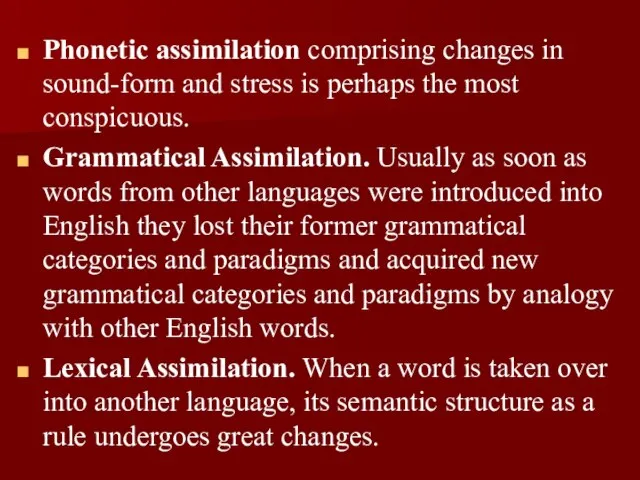 Phonetic assimilation comprising changes in sound-form and stress is perhaps the most