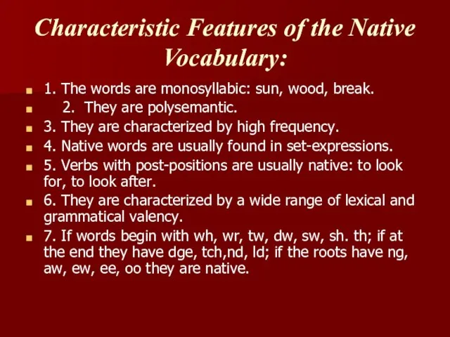 Characteristic Features of the Native Vocabulary: 1. The words are monosyllabic: sun,