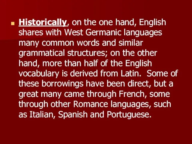 Historically, on the one hand, English shares with West Germanic languages many