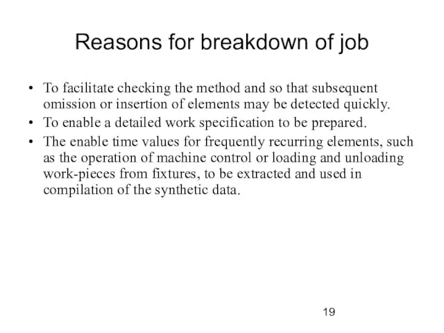 Reasons for breakdown of job To facilitate checking the method and so