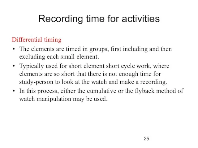 Recording time for activities Differential timing The elements are timed in groups,