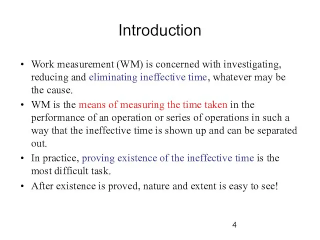 Introduction Work measurement (WM) is concerned with investigating, reducing and eliminating ineffective