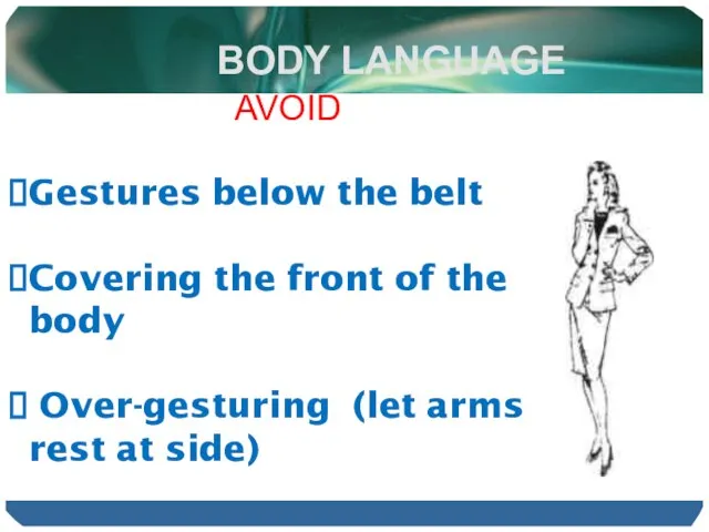 BODY LANGUAGE AVOID Gestures below the belt Covering the front of the