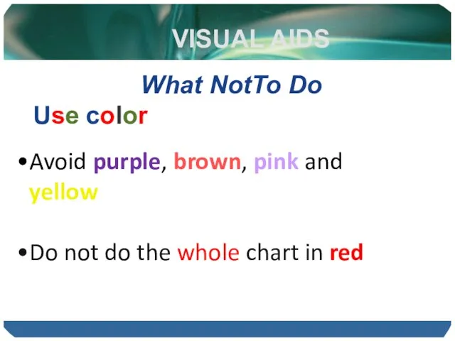 VISUAL AIDS What NotTo Do Use color Avoid purple, brown, pink and