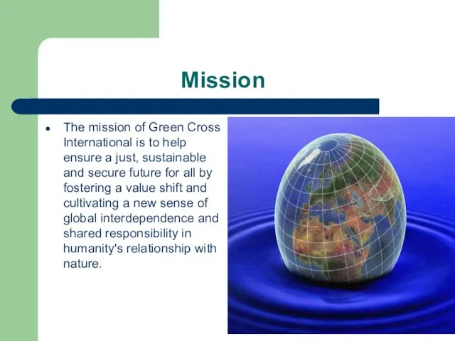 Mission The mission of Green Cross International is to help ensure a