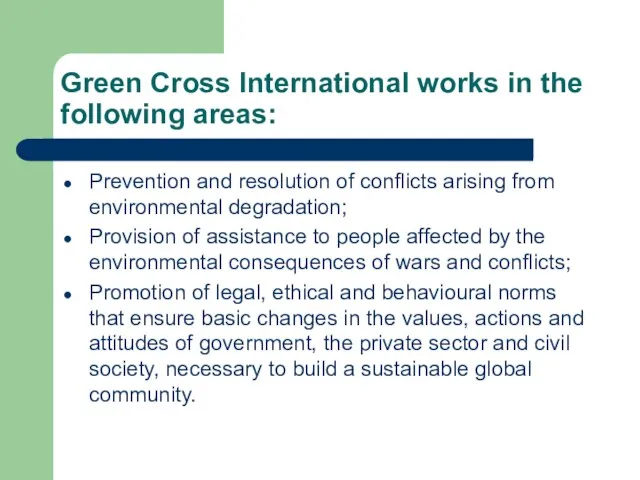 Green Cross International works in the following areas: Prevention and resolution of