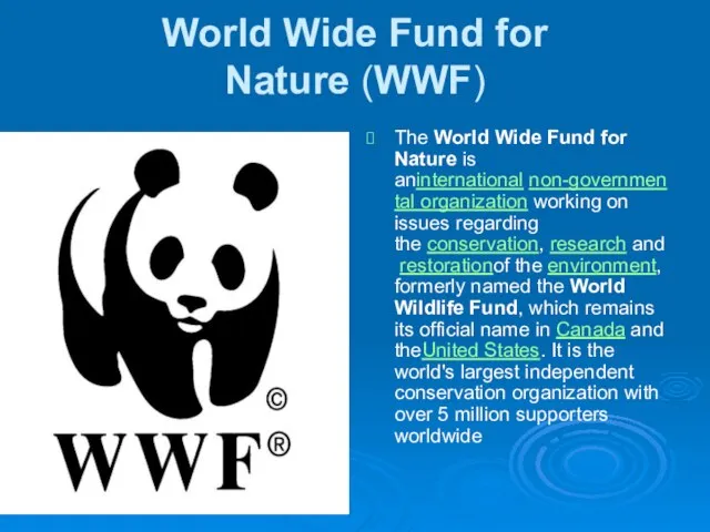 World Wide Fund for Nature (WWF) The World Wide Fund for Nature