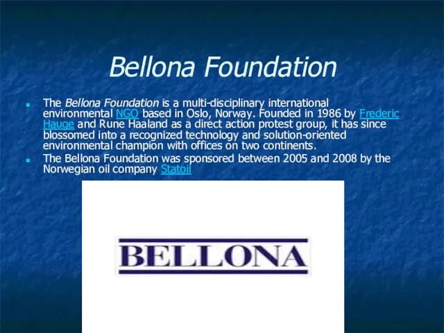 Bellona Foundation The Bellona Foundation is a multi-disciplinary international environmental NGO based