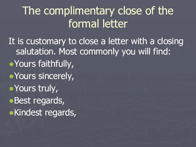 The complimentary close of the formal letter It is customary to close