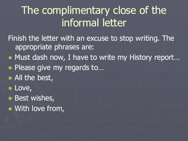 The complimentary close of the informal letter Finish the letter with an
