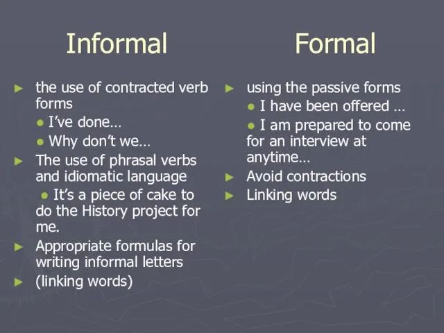 Informal Formal the use of contracted verb forms ● I’ve done… ●