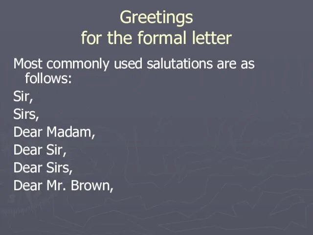 Greetings for the formal letter Most commonly used salutations are as follows:
