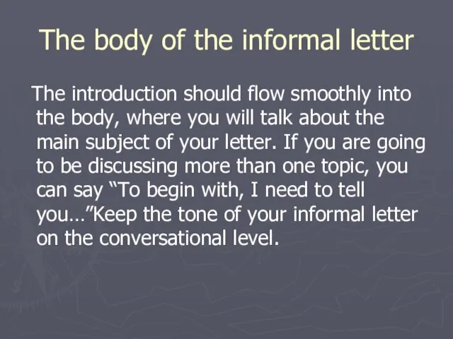 The body of the informal letter The introduction should flow smoothly into