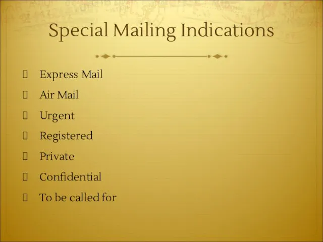 Special Mailing Indications Express Mail Air Mail Urgent Registered Private Confidential To be called for